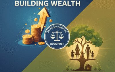 Balancing Ambition: Building Wealth and Well-being with Family in Mind