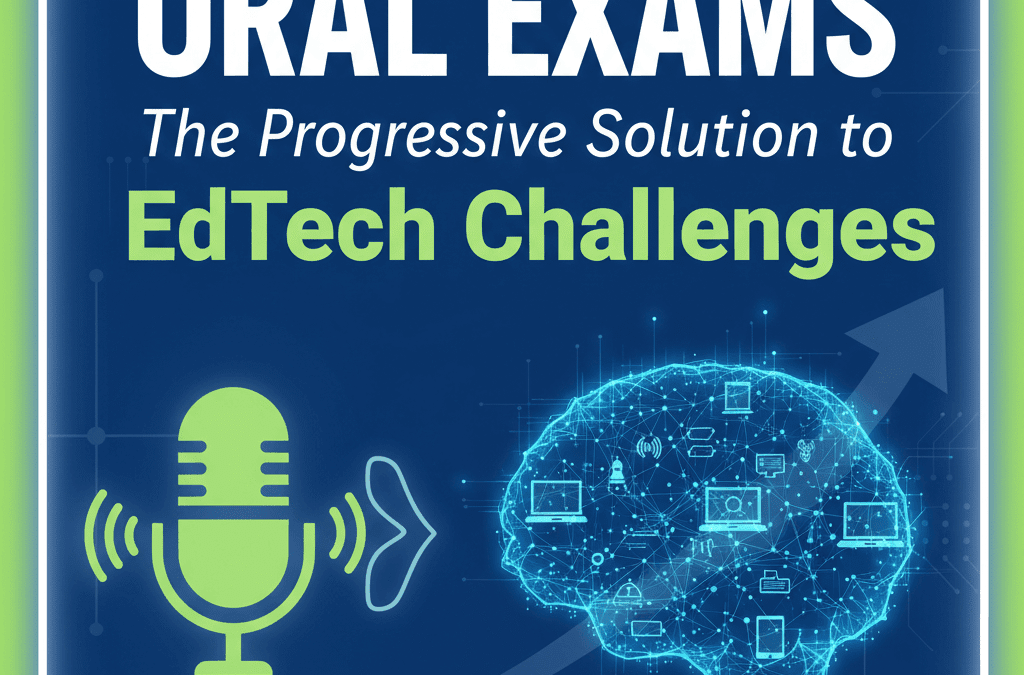 Oral Exams: The Progressive Solution to EdTech Challenges