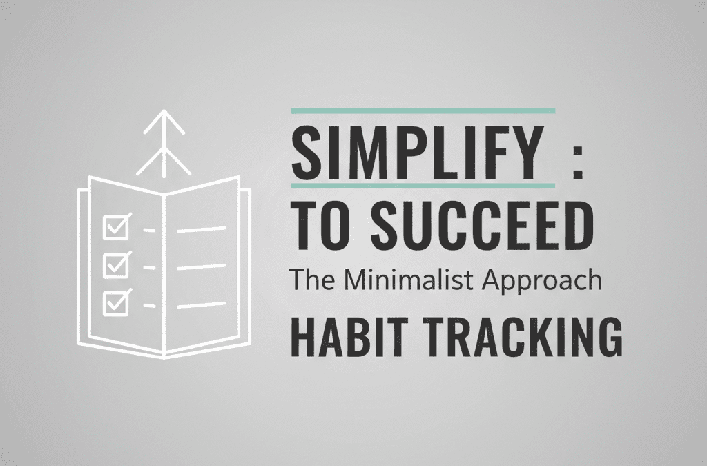 Simplify to Succeed: The Minimalist Approach to Habit Tracking