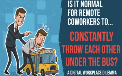 Is it normal for coworkers to constantly throw each other under the bus at remote jobs?