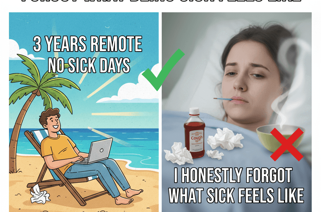 3 years remote and I honestly forgot what being sick feels like